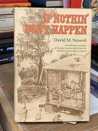 Item #72000 If Nothin' Don't Happen: An Old-Timey Sampler of Florida Cracker Tales from the...