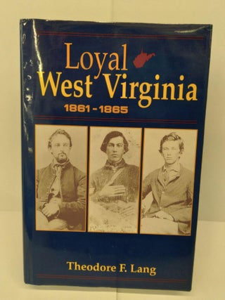 Item #72040 Loyal West Virginia 1861-1865. Theodore Lang