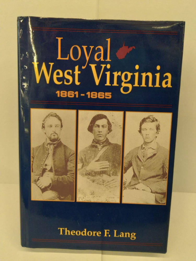 Item #72040 Loyal West Virginia 1861-1865. Theodore Lang.