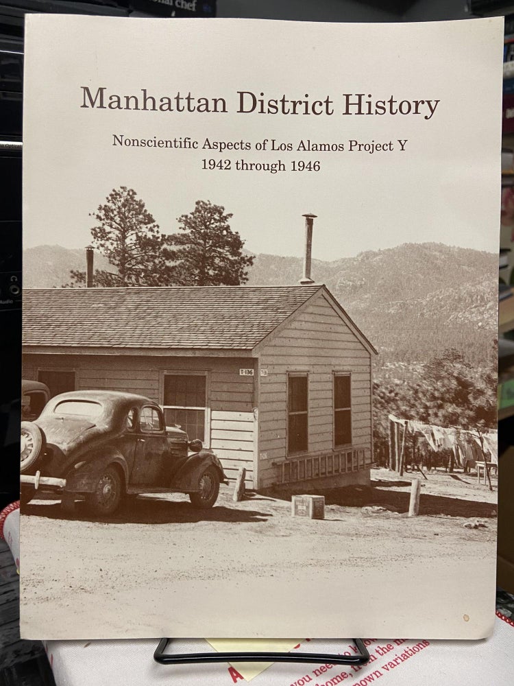 Item #72067 Manhattan District History: Nonscientific Aspects of Los Alamos Project Y 1942 through 1946. Edith C. Truslow, Kasha V. Thayer.