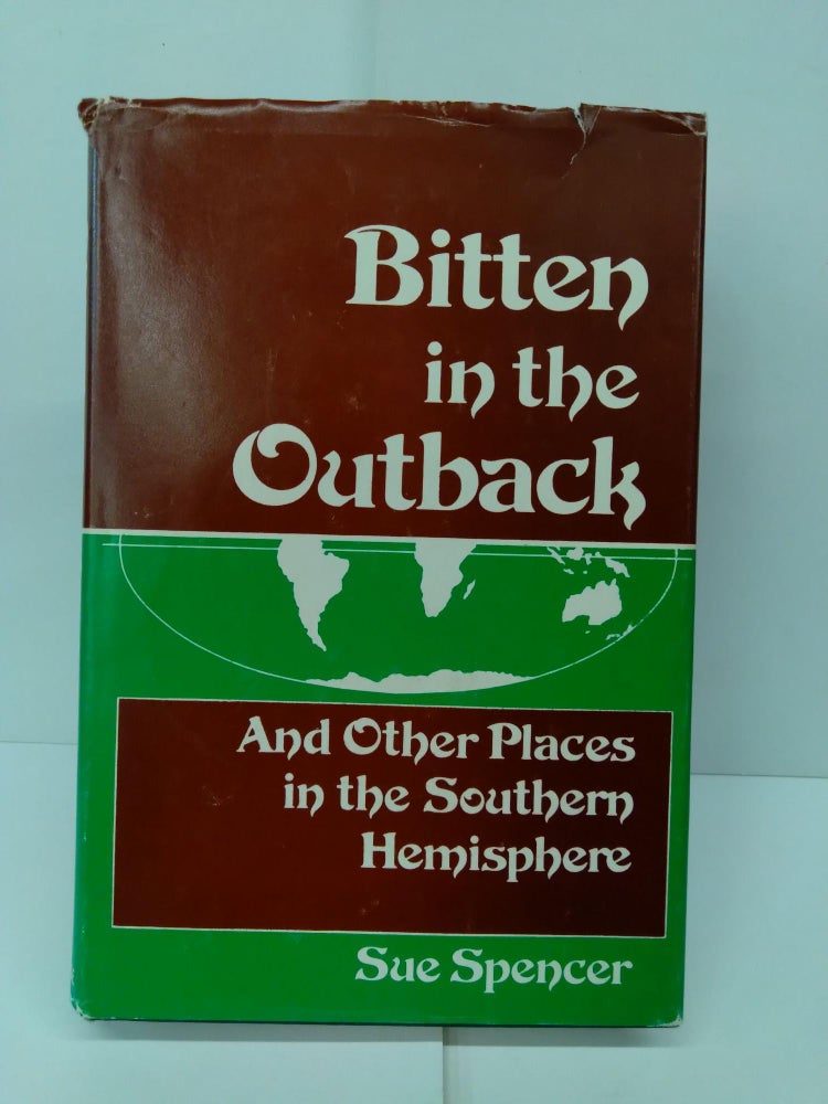 Item #72074 Bitten in the Outback: And Other Places in the Southern Hemisphere. Sue Spencer.