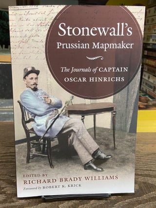 Item #72088 Stonewall's Prussian Mapmaker: The Journals of Captain Oscar Hinrichs. Richard Brady...