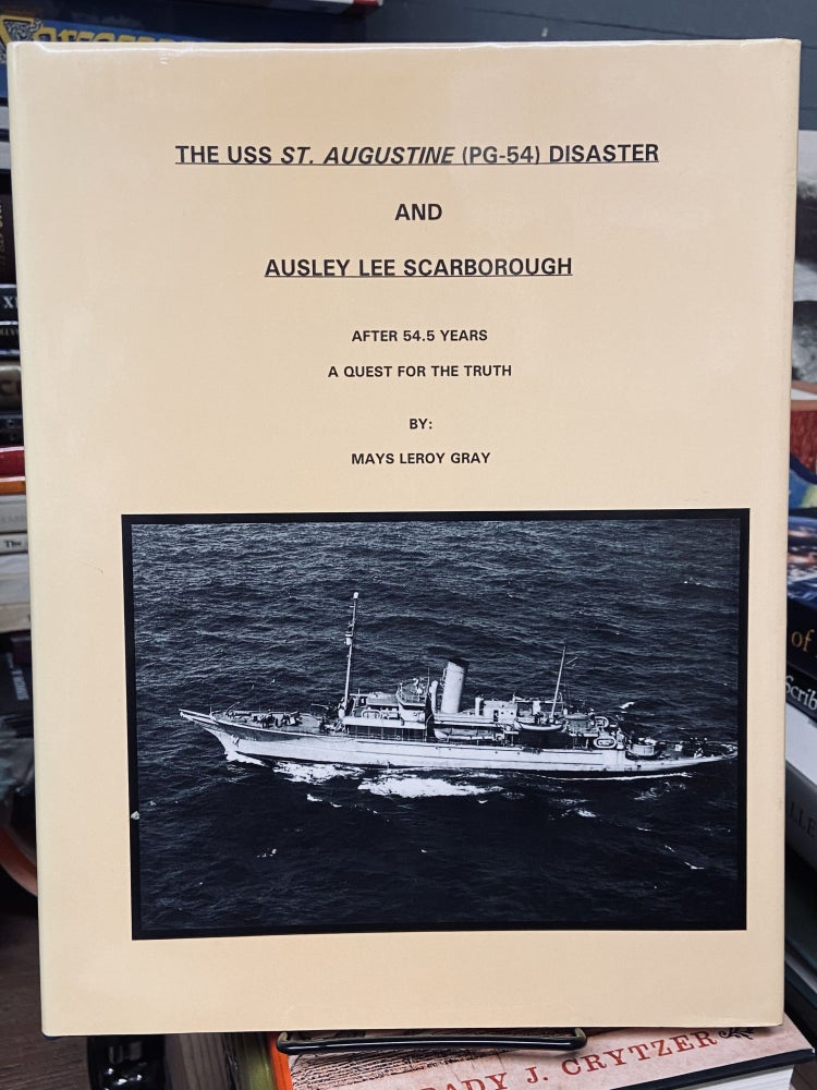 Item #72148 The USS St. Augustine (PG-54) Disaster and Ausley Lee Scarborough- After 54.5 Years A Quest for the Truth. Mays Leroy Gray.
