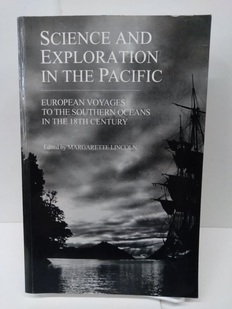 Item #72152 Science and Exploration in the Pacific: European Voyages to the Southern Oceans in the Eighteenth Century. Margarette Lincoln.