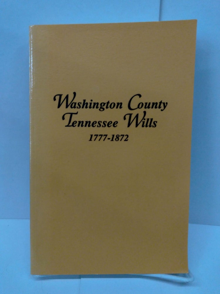 Item #72165 Washington County Tennessee Wills 1777-1872. Goldene Burgner.