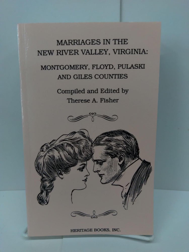 Item #72166 Marriages in the New River Valley, Virginia: Mongtomery, Floyd, Pulaski, and Giles Counties. Therese A. Fisher.