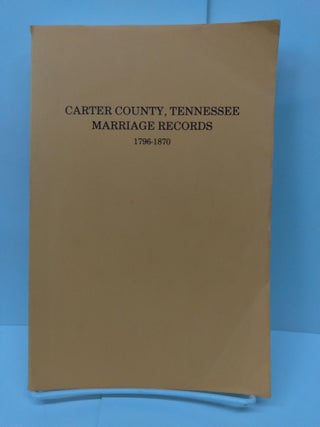 Item #72167 Carter County,Tennessee, Marriage Records 1796-1870. Goldene Burgner