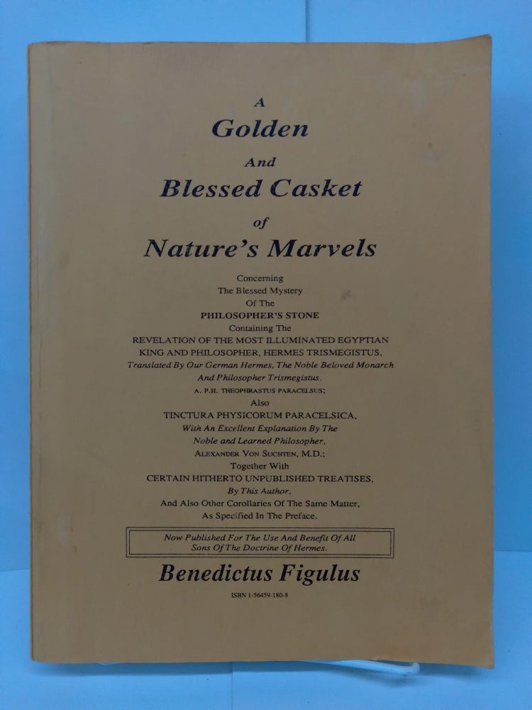 Item #72171 A Golden and Blessed Casket of Nature's Marvels Concerning the Blessed Mystery of the Philosopher's Stone. Benedictus Figulus.