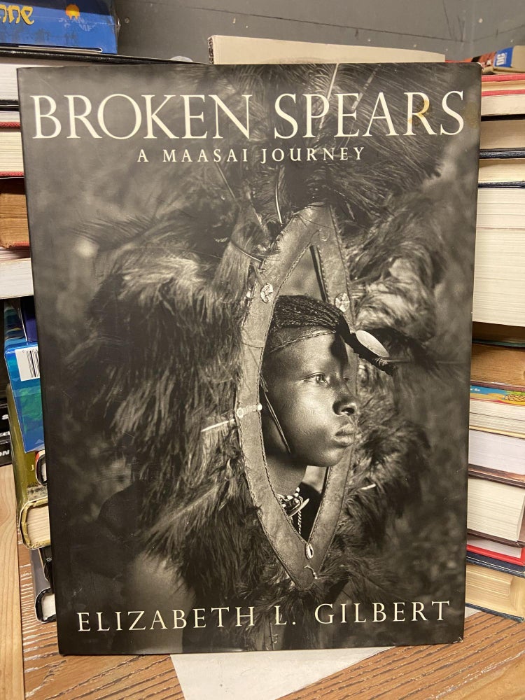 Item #72191 Broken Spears: A Maasai Journey. Elizabeth Gilbert.