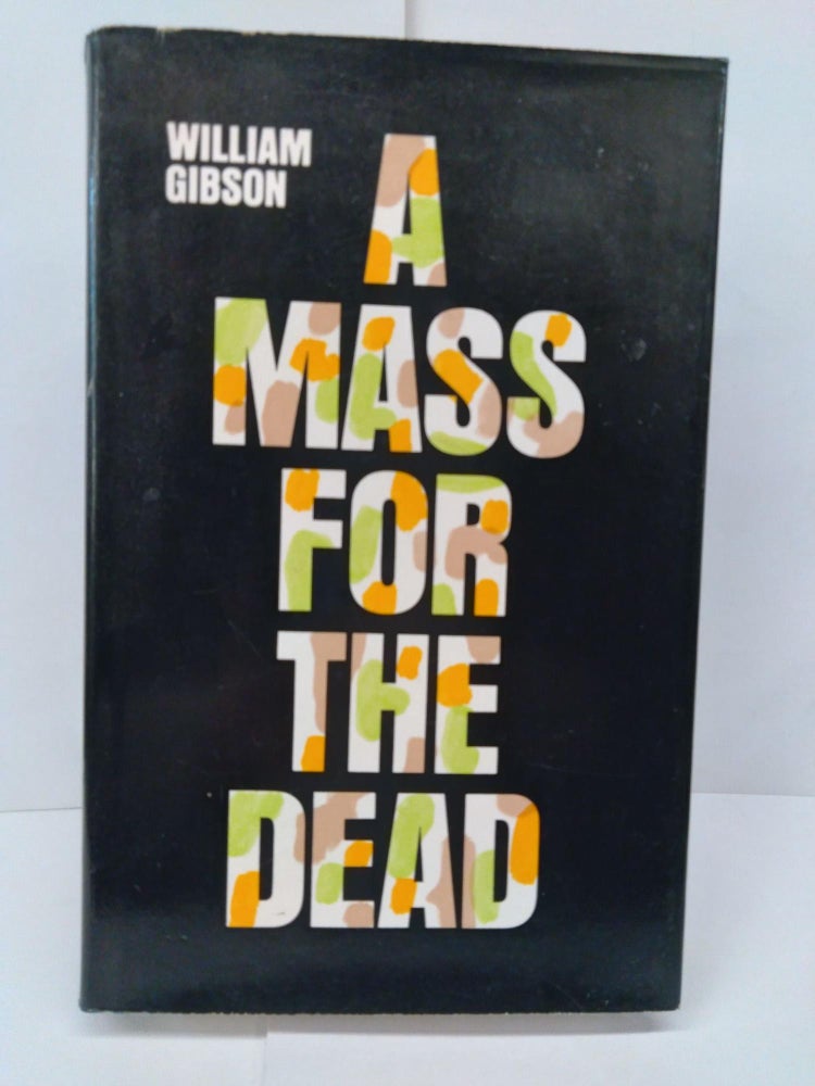 Item #72204 A Mass for the Dead. William Gibson.