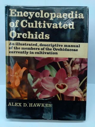 Item #72205 Encyclopaedia of Cultivated Orchids: An Illustrated Descriptive Manual. Alex D. Hawkes