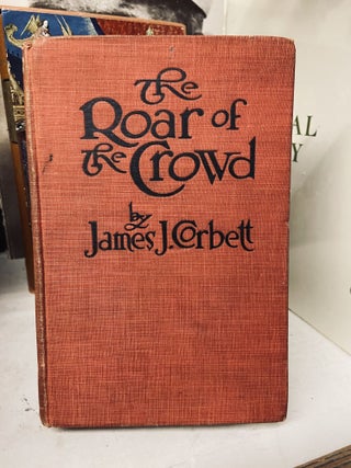 Item #72230 The Roar of the Crowd. James J. Corbett