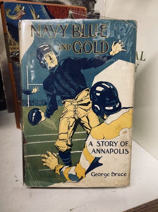 Item #72233 Navy Blue and Gold: Story of the Naval Academy. George Bruce