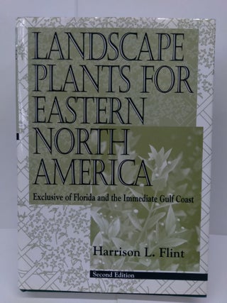 Item #72238 Landscape Plants for Eastern North America: Exclusive of Florida and the Immediate...