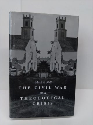 Item #72245 The Civil War as a Theological Crisis. Mark Noll