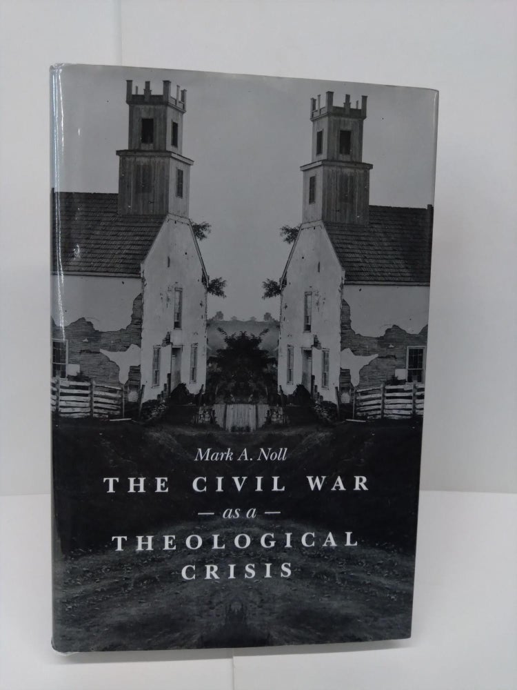 Item #72245 The Civil War as a Theological Crisis. Mark Noll.