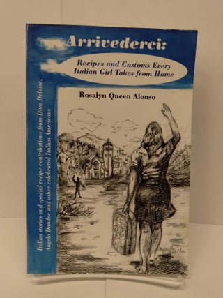 Item #72250 Arrivederci: Recipes and Customs Every Italians Gril Takes From Home. Rosalyn Alonso