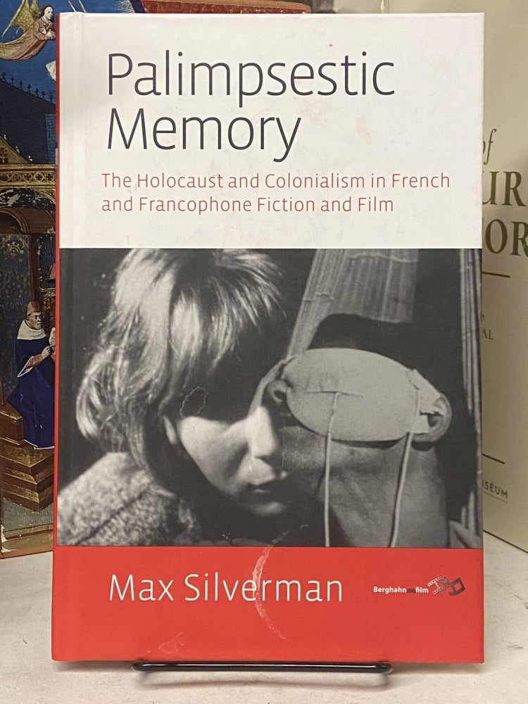 Item #72270 Palimpsestic Memory: The Holocaust and Colonialism in French and Francophone Fiction and Film. Max Silverman.