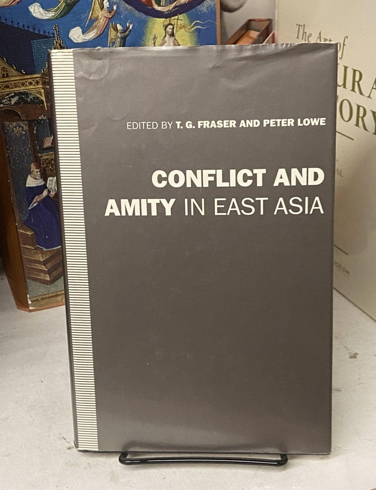 Item #72272 Conflict and Amity in East Asia. T. G. Fraser, Peter Lowe.