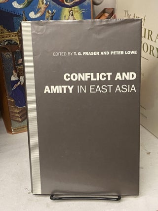 Item #72272 Conflict and Amity in East Asia. T. G. Fraser, Peter Lowe