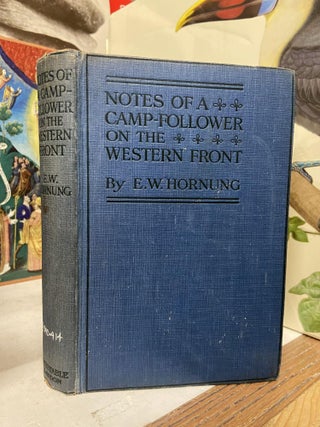 Item #72290 Notes of a Camp-Follower on the Western Front. E. W. Hornung