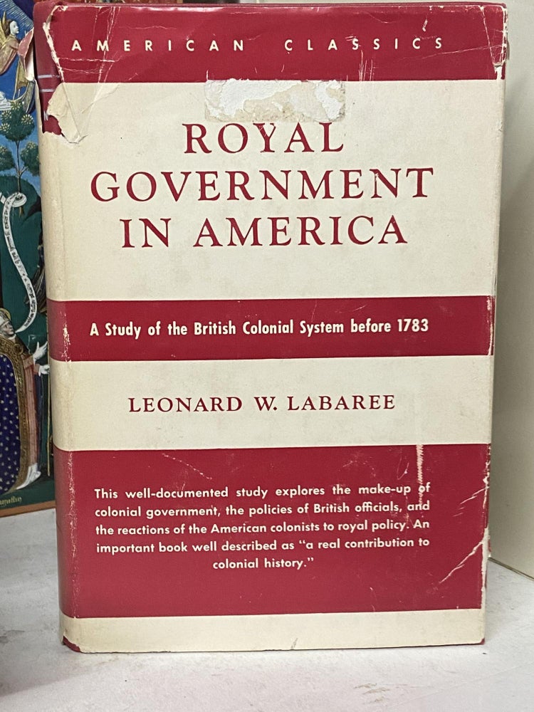 Item #72314 Royal Government in America: A Study of the British Colonial System before 1783. Leonard W. Labaree.