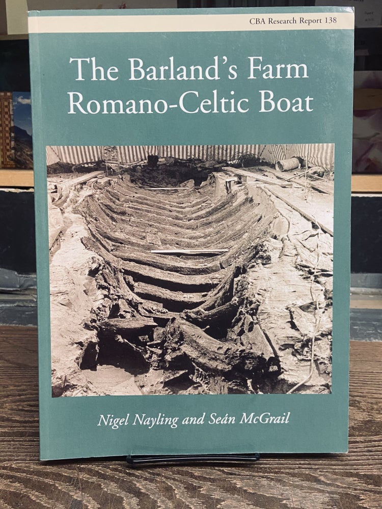 Item #72355 The Barland's Farm Romano-Celtic Boat (Research Report Series). Nigel Nayling, Sean McGrail.