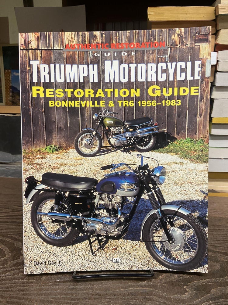 Item #72384 Triumph Motorcycle Restoration Guide: Bonneville & Tr6 1956-1983 (Motorbooks International Authentic Restoration Guides). David Gaylin.