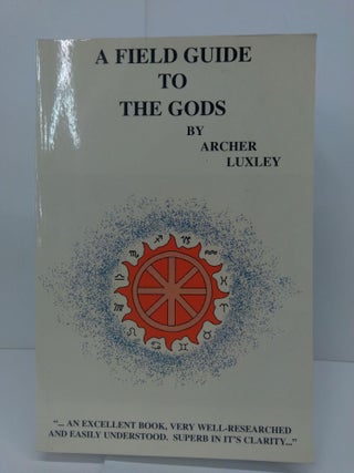 Item #72399 A Field Guide To The Gods. Archer Luxley