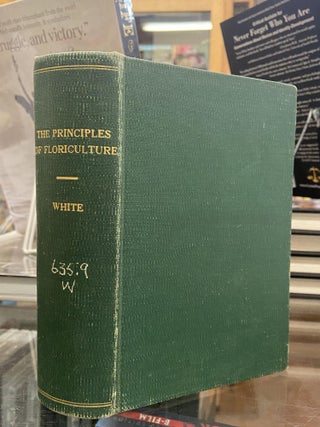 Item #72430 The Principles of Floriculture. Edward A. White