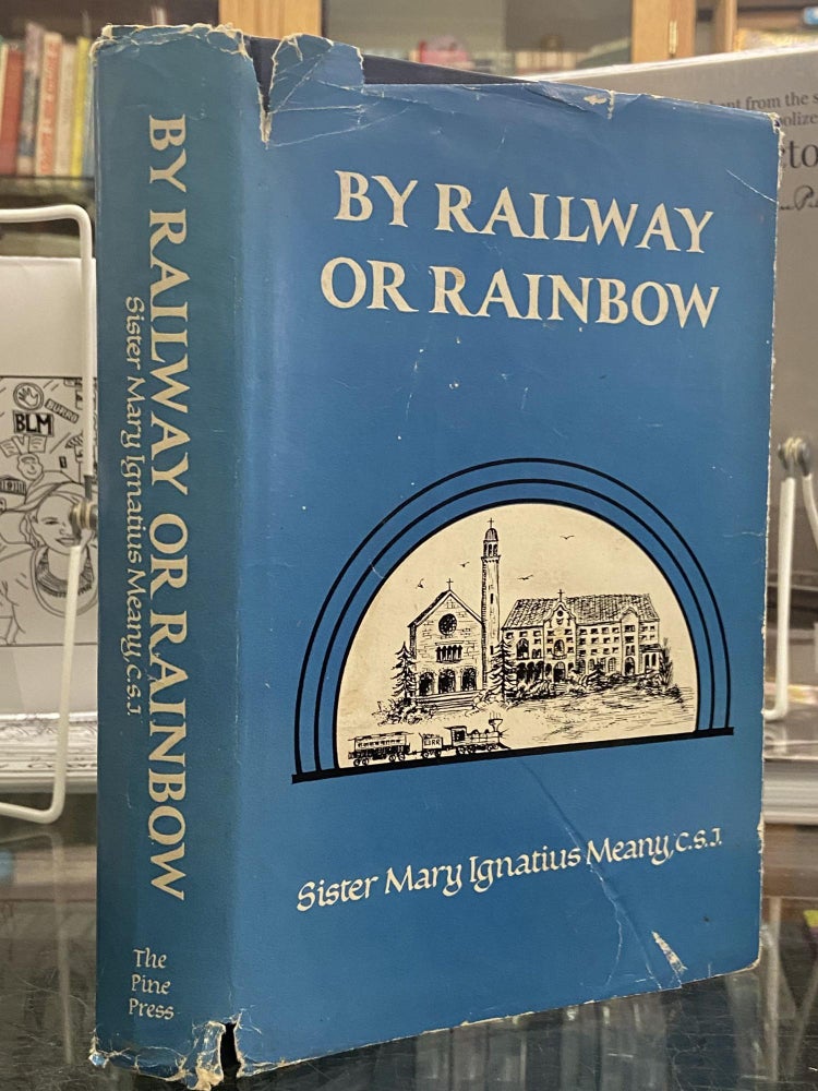 Item #72456 By Railway or Rainbow. Sister Mary Ignatius Meany.