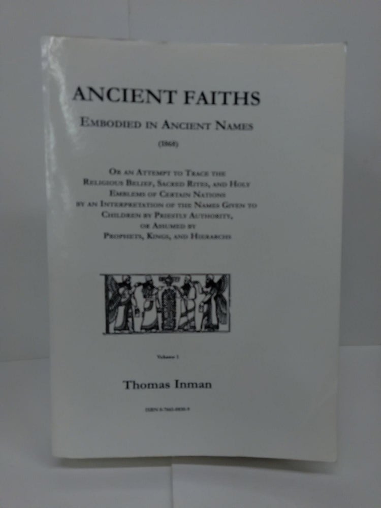 Item #72461 Ancient Faiths: Embodied in Ancient Names. Thomas Inman.
