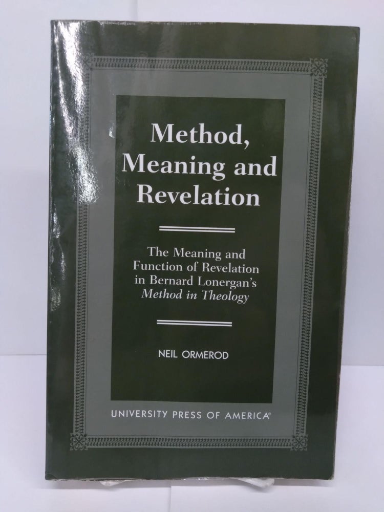 Item #72465 Method, Meaning and Revelation: The Meaning and Function of Revelation in Bernard Lonergan's Method in Theology. Neil Ormerod.