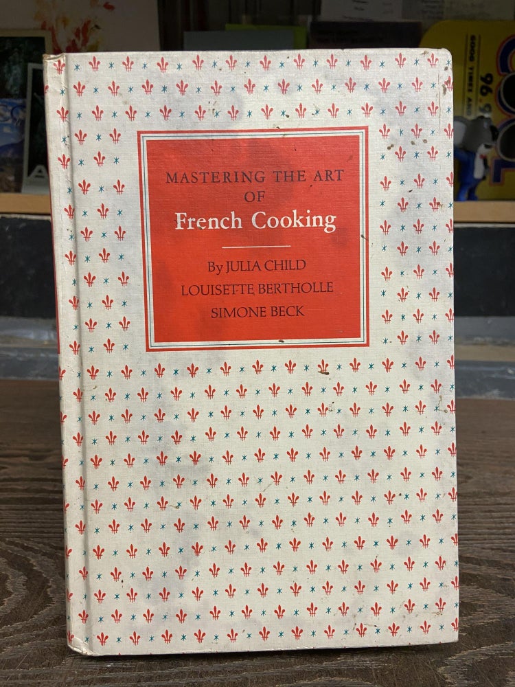 Item #72494 Mastering the Art of French Cooking. Julia Child, Louisette Bertholle, Simone Beck.