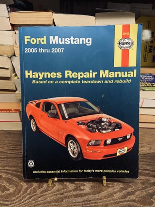 Item #72513 Ford Mustang Automotive Repair Manual, 2005 thru 2007. Mike Stubblefield, John H. Haynes