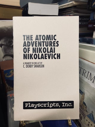 Item #72531 The Atomic Adventures of Nikolai Nikolaevich. C. Denby Swanson