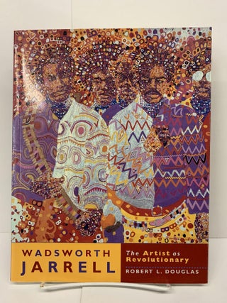 Item #72570 Wadsworth Jarrell: The Artist As Revolutionary. Robert Douglas