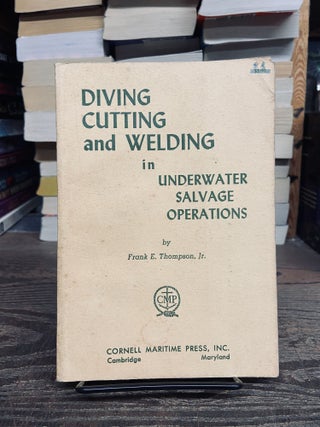 Item #72579 Diving, Cutting and Welding in Underwater Salvage Operations. Frank E. Thompson