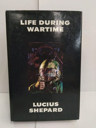 Item #72609 Life During Wartime. Lucius Shepard
