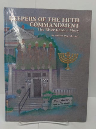 Item #72631 Keepers of the Fifth Commandment: The River Garden Story, A Fifty Year History of...