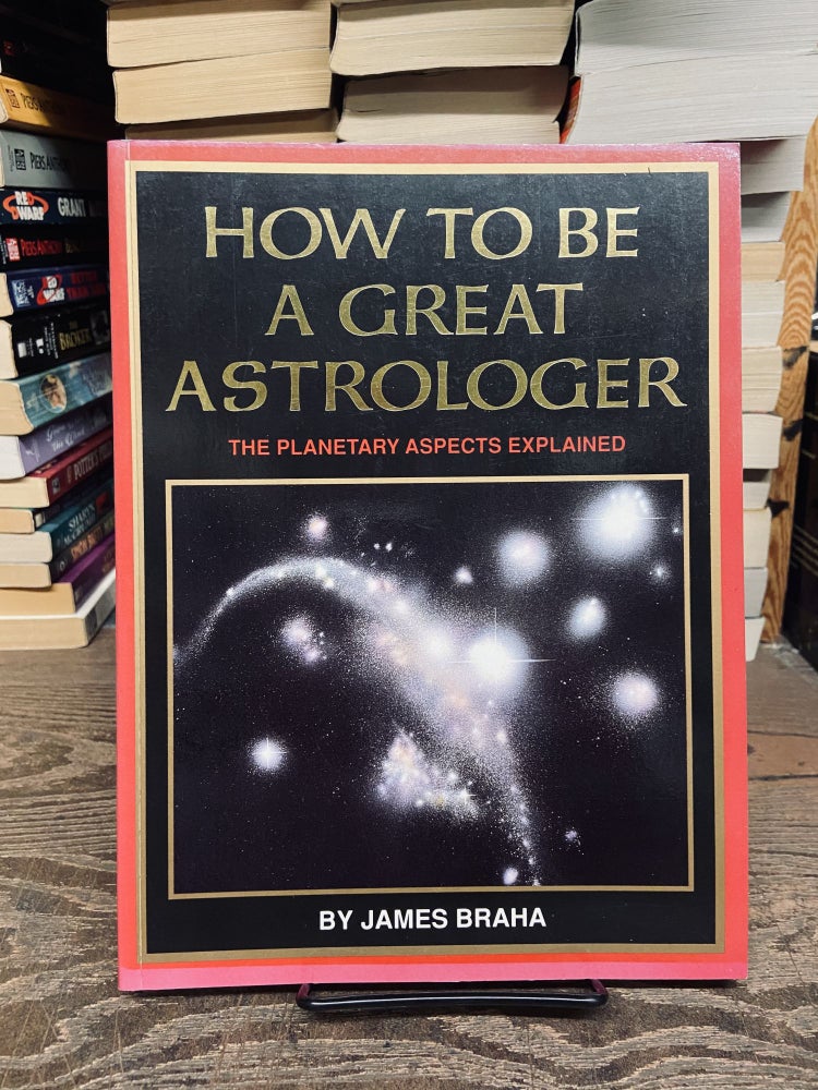 Item #72662 How to be a Great Astrologer. James Braha.