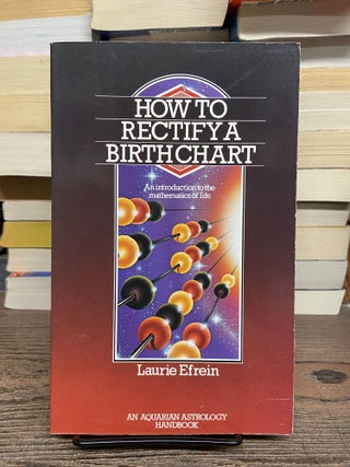 Item #72674 How to Rectify a Birthchart. Laurie Efrein