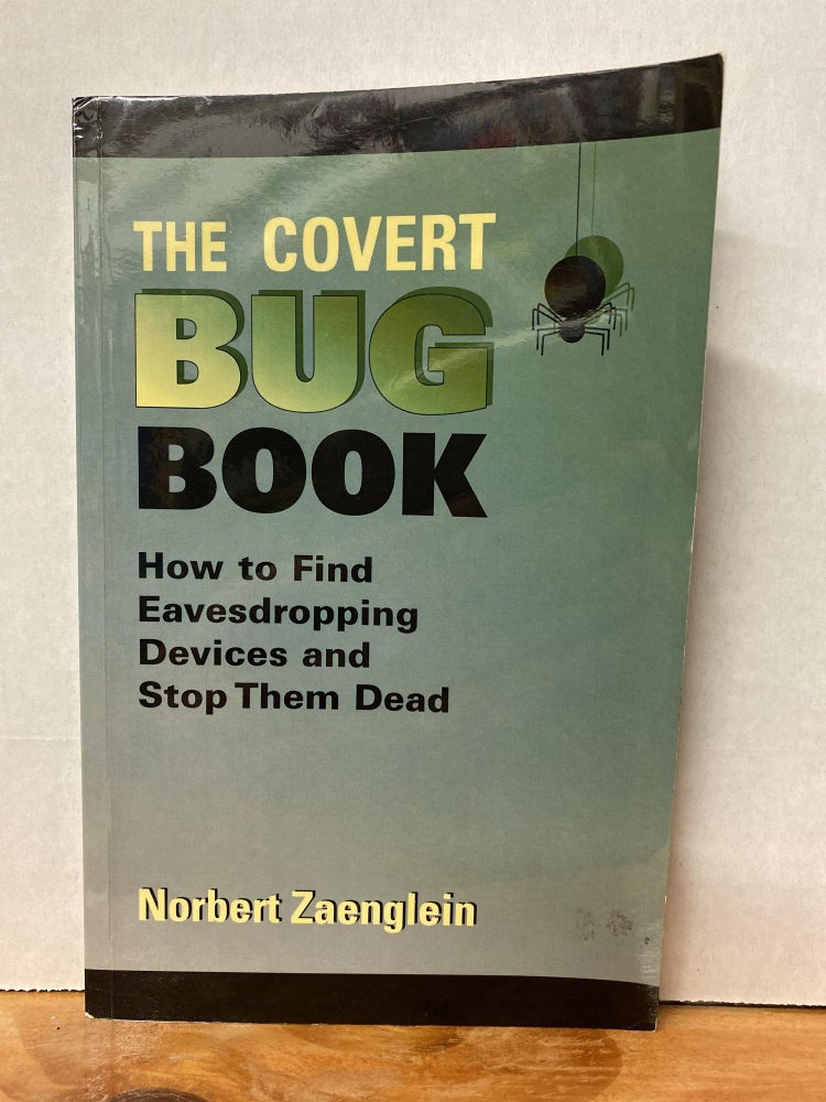 Item #72691 The Covert Bug Book: How to Find Eavesdropping Devices and Stop Them Dead. Norbert Zaenglein.