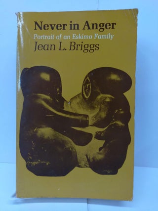 Item #72700 Never in Anger: Portrait of an Eskimo Family. Jean L. Briggs