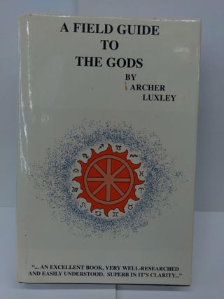Item #72769 A Field Guide To the Gods. Archer Luxley
