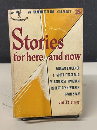 Item #72821 Stories for Here and Now. William Faulkner, F. Scott Fitzgerald, W. Somerset Maugham,...