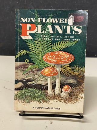 Item #72823 Non-Flowering Plants: Ferns, Mosses, Lichens, Mushrooms and Other Fungi. Floyd S....