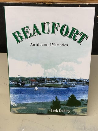 Item #72839 Beaufort: An Album of Memories. Jack Dudley