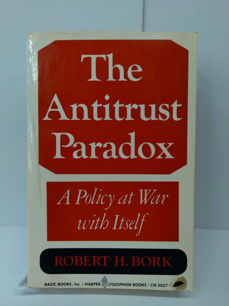 Item #72851 The Antitrust Paradox: A Policy at War With Itself. Robert Bork.