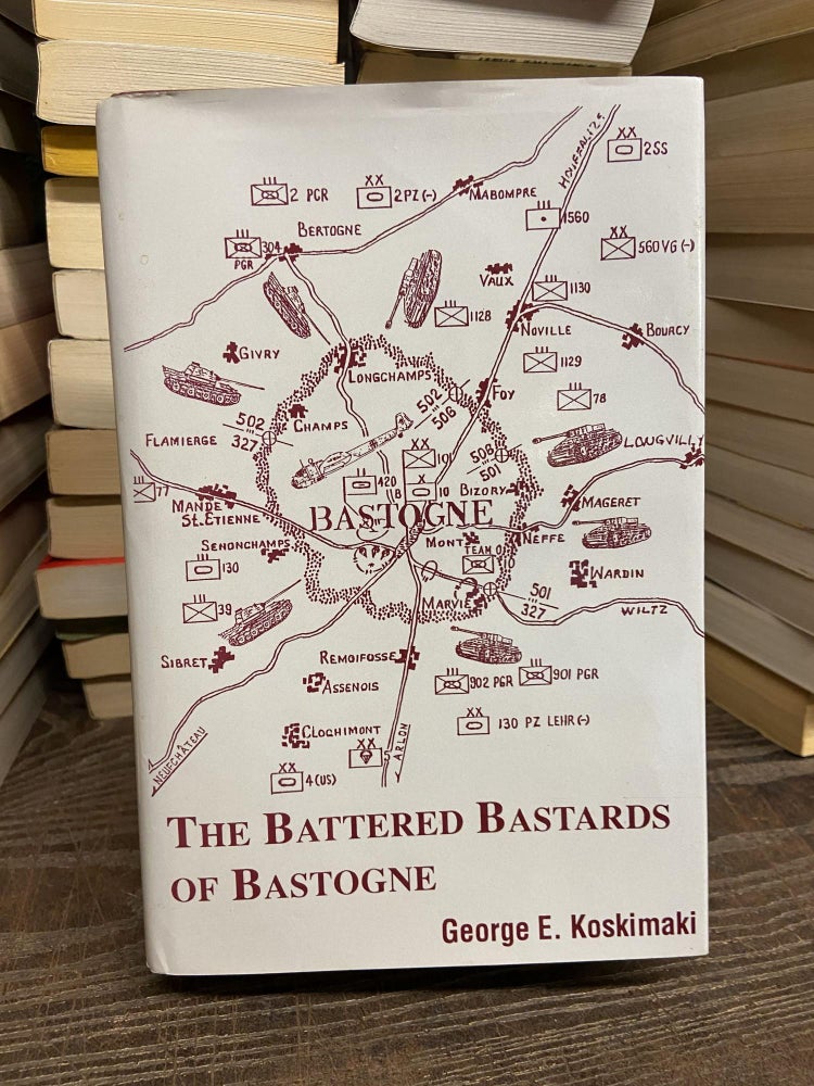 Item #72868 The Battered Bastards of Bastogne: A Chronicle of the Defense of Bastogne (December 19, 1944-January 17, 1945). George E. Koskimaki.